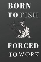 Born to Fish Forced to Work