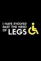I Have Evolved Past The Needs Of Legs: A5 Notizbuch f�r Rollstuhlfahrer und Rollis mit einzigartigem Humor