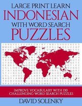 Large Print Learn Indonesian with Word Search Puzzles: Learn Indonesian Language Vocabulary with Challenging Easy to Read Word Find Puzzles