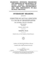 Examining spending priorities and missions of the Bureau of Ocean Energy Management, Regulation, and Enforcement and the president's FY 2012 budget pr