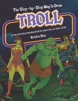 The Step-by-Step Way to Draw Troll: A Fun and Easy Drawing Book to Learn How to Draw Trolls