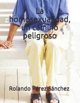 La homosexualidad, un camino peligroso