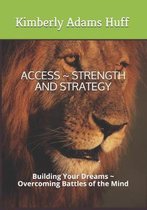 Access Strength and Strategy: Building Your Dreams Overcoming Battles of the Mind