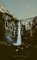 This little world of Life