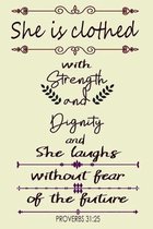 She is Clothed With Strength and Dignity and She Laughs Without Fear of the Future - Proverbs 31: 25: Scripture Quote Notebook For Religious and Power