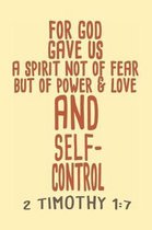 For God Gave Us A Spirit Not Of Fear But Of Power & Love And Self Control - 2 Timothy 1-7