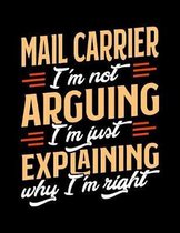 Mail Carrier I'm Not Arguing I'm Just Explaining Why I'm Right: Appointment Book Undated 52-Week Hourly Schedule Calender