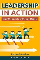 Leadership In Action: Know The Secrets of the Good Leader