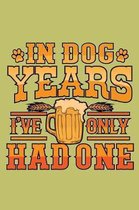 In Dog Years I'Ve Only Had One: With a matte, full-color soft cover, this lined journal is the ideal size 6x9 inch, 54 pages cream colored pages . It