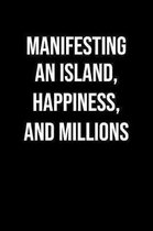 Manifesting An Island Happiness And Millions: A soft cover blank lined journal to jot down ideas, memories, goals, and anything else that comes to min