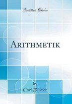 Arithmetik (Classic Reprint)