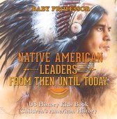 Native American Leaders From Then Until Today - US History Kids Book Children's American History