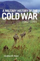 Campaigns and Commanders Series 70 - A Military History of the Cold War, 1962–1991