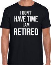 I dont have time i am retired cadeau t-shirt / shirt zwart heren - Pensioen / VUT kado shirt L