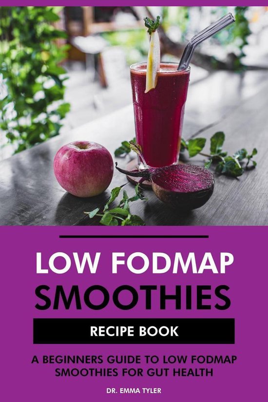 Low FODMAP Smoothies Recipe Book A Beginners Guide to Low FODMAP Smoothies for Gut...