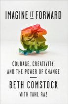 Imagine It Forward Courage, Creativity, and the Power of Change