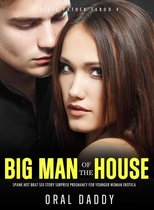 Dirty Father Taboo 4 - Big Man of the House Spanks Hot Brat Sex Story Surprise Pregnancy for Younger Woman Erotica