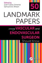 50 Landmark Papers - 50 Landmark Papers Every Vascular and Endovascular Surgeon Should Know