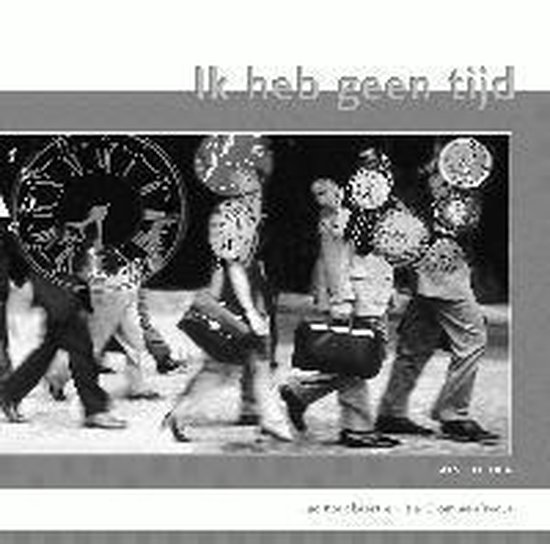 Ik heb geen tijd 9789080699373 Boeken