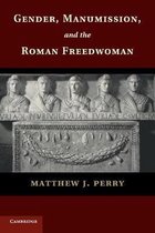 Gender, Manumission, and the Roman Freedwoman