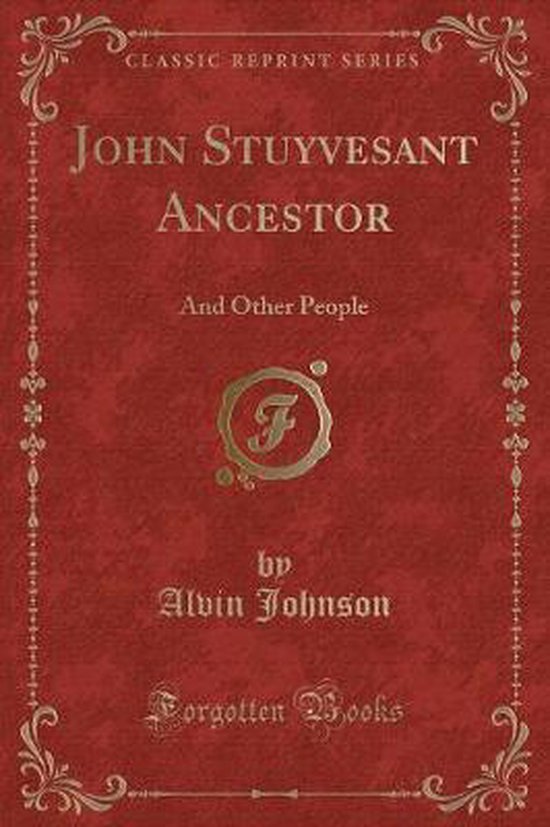 John Stuyvesant Ancestor, Alvin Johnson 9781331552321 Boeken