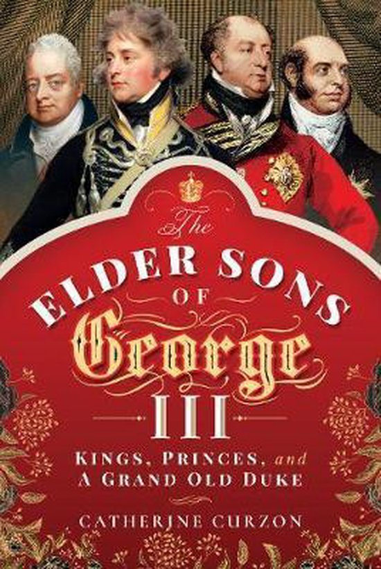 The Elder Sons of George III Kings, Princes, and a Grand Old ... - cover