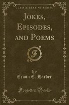 Jokes, Episodes, and Poems (Classic Reprint)