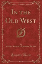 In the Old West, Vol. 1 (Classic Reprint)
