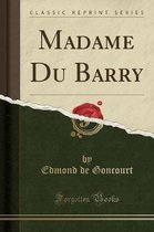 Madame Du Barry (Classic Reprint)