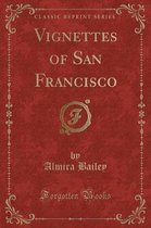 Vignettes of San Francisco (Classic Reprint)