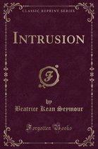 Intrusion (Classic Reprint)