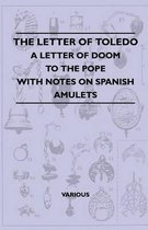 The Letter Of Toledo - A Letter Of Doom To The Pope - With Notes On Spanish Amulets