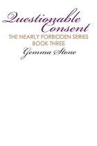 Nearly Forbidden Series 3 - Questionable Consent: Nearly Forbidden Series, Book Three