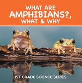Children's Reptile & Amphibian Books - What Are Amphibians?, What & Why : 1st Grade Science Series