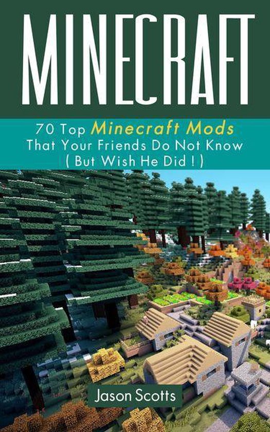 Minecraft: 70 Top Minecraft Mods That Your Friends Do Not Kn ... - cover