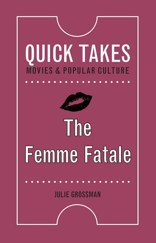 Quick Takes: Movies and Popular Culture - The Femme Fatale - cover