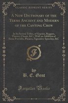 A New Dictionary of the Terms Ancient and Modern of the Canting Crew