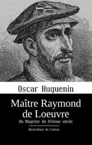 Maître Raymond de Loeuvre - Un Magister du XVIème siècle