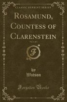 Rosamund, Countess of Clarenstein, Vol. 1 of 3 (Classic Reprint)