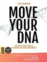 Move Your DNA : Restore Your Health Through Natural Movement