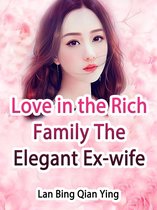Volume 1 1 - Love in the Rich Family: The Elegant Ex-wife