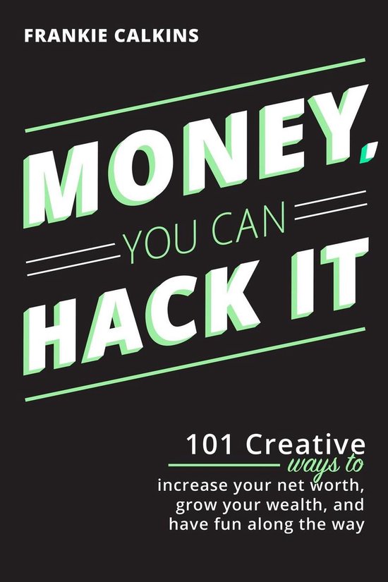 Money, You Can Hack It: 101 Creative Ways To Increase Your N ... - cover