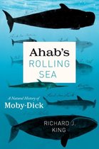 Ahab`s Rolling Sea – A Natural History of "Moby–Dick