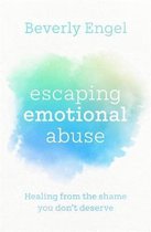 Escaping Emotional Abuse Healing from the shame you dont deserve