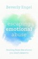 Escaping Emotional Abuse Healing from the shame you dont deserve