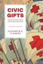 Civic Gifts – Voluntarism and the Making of the American Nation–State