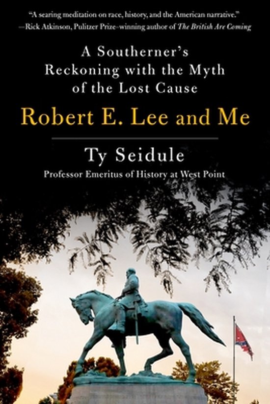 Robert E Lee and Me A Southerner's Reckoning with the Myth o ... - cover