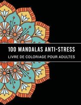 100 Anti-Stress Mandalas Livre de coloriage pour Adultes