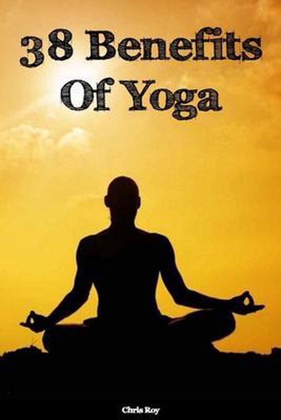 38 Benefits Of Yoga- Chris Roy - cover