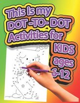 THIS IS MY DOT-TO-DOT ACTIVITIES FOR KIDS ages 6-12